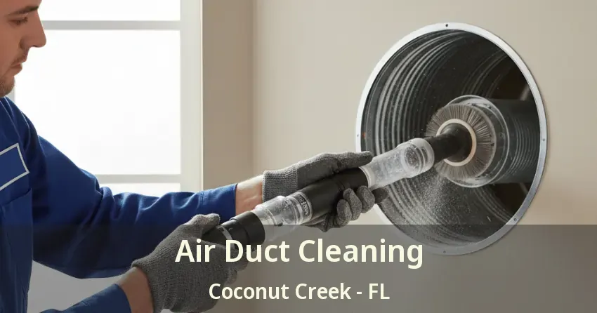 Air Duct Cleaning Coconut Creek - FL Air Duct Cleaning Coconut Creek - FL